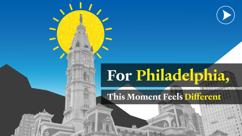 Graphic that reads "for Philadelphia, this moment feels different" with an illustration of Philadelphia's City Hall with an illustration of a sun behind it, with a blue sky.