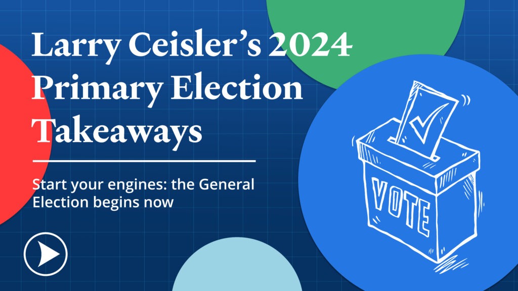 Larry Ceisler's 2024 Primary Election Takeaways