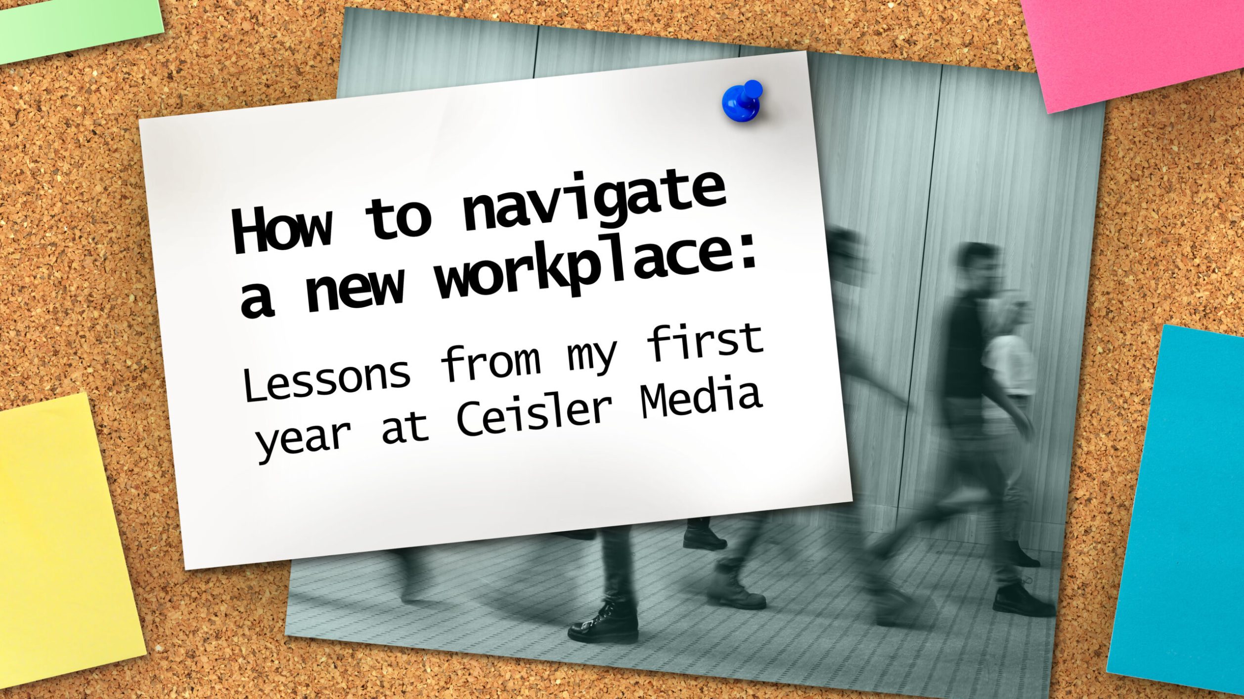 Index card hanging on a bulletin board with the blog title, How to navigate a new workplace: Lesons from my first year at Ceisler Media